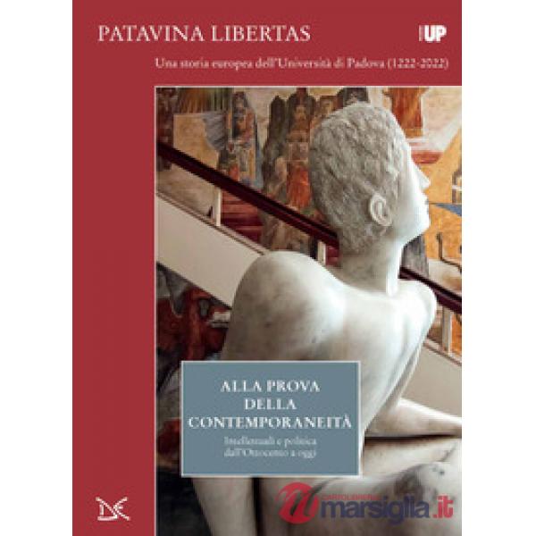 Alla prova della contemporaneità. Intellettuali e politica dall'Ottocento a oggi. Patavina Libertas