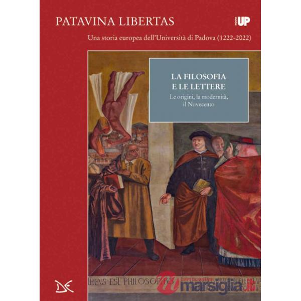 Filosofia e lettere. Le origini, la modernità, il Novecento. Patavina Libertas (La)