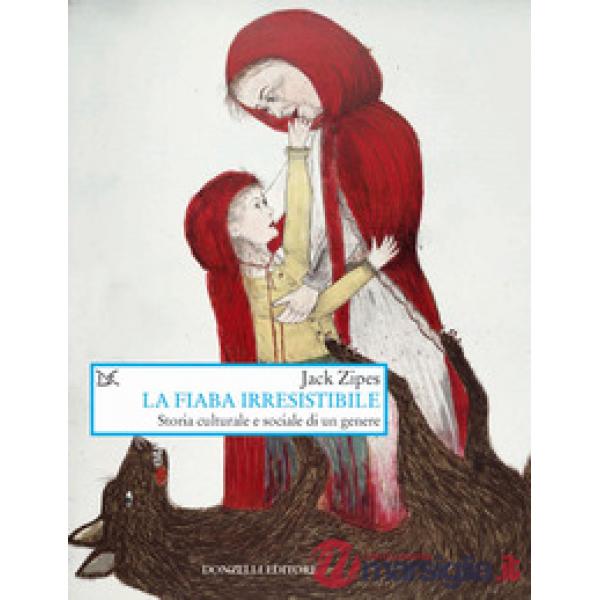 Fiaba irresistibile. Storia culturale e sociale di un genere (La)