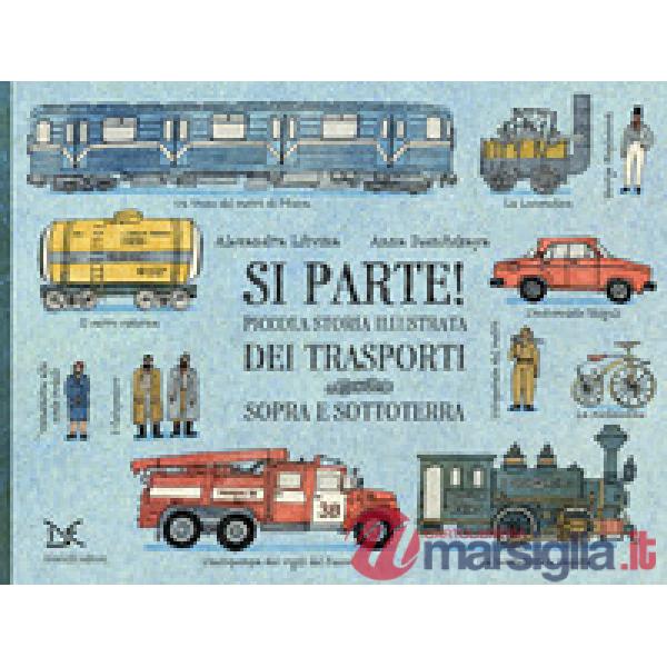 Si parte! Piccola storia illustrata dei trasporti sopra e sottoterra. Ediz. a colori