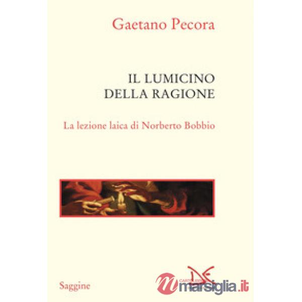 Lumicino della ragione. La lezione laica di Norberto Bobbio (Il)