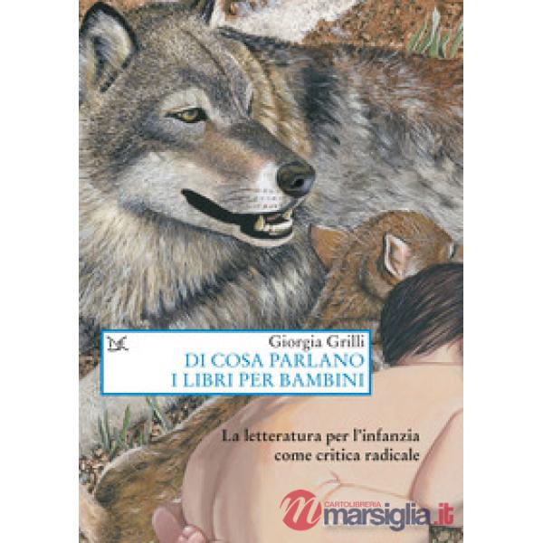 Di cosa parlano i libri per bambini. La letteratura per l'infanzia come critica radicale