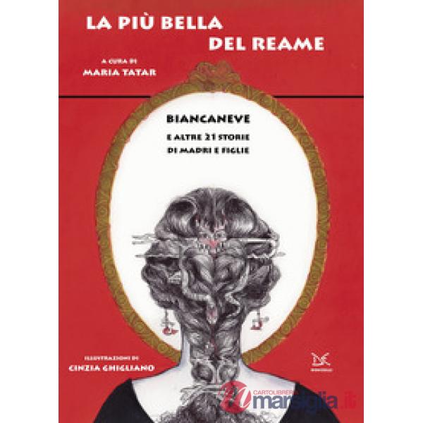 Più bella del reame. Biancaneve e altre 21 storie di madri e figlie (La)