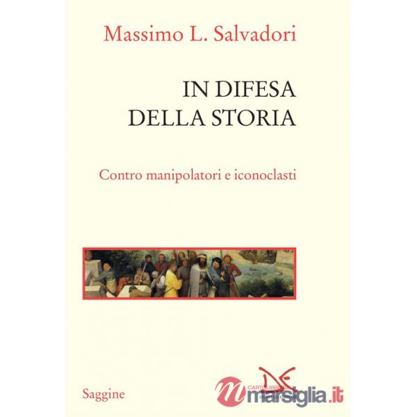 In difesa della storia. Contro manipolatori e iconoclasti