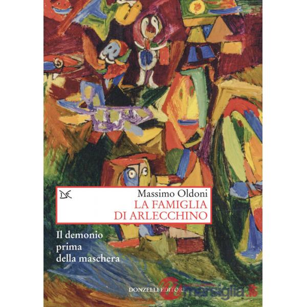 Famiglia di Arlecchino. Il demonio prima della maschera (La)