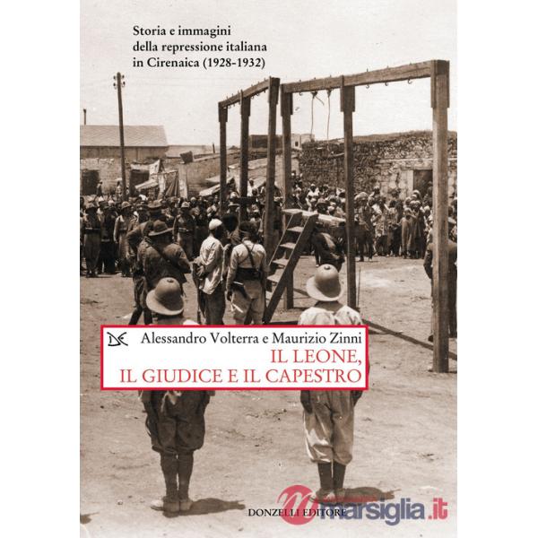 Leone, il giudice, il capestro. Storia e immagini della repressione italiana in Cirenaica (1928-1932) (Il)