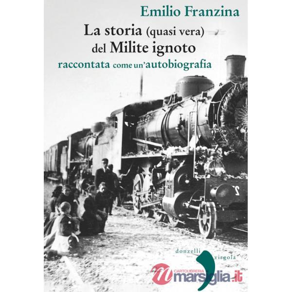 Storia (quasi) vera del milite ignoto. Raccontata come un'autobiografia. Nuova ediz.