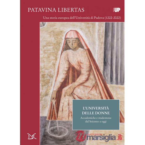 Università delle donne. Accademiche e studentesse dal Seicento a oggi. Patavina Libertas (L')