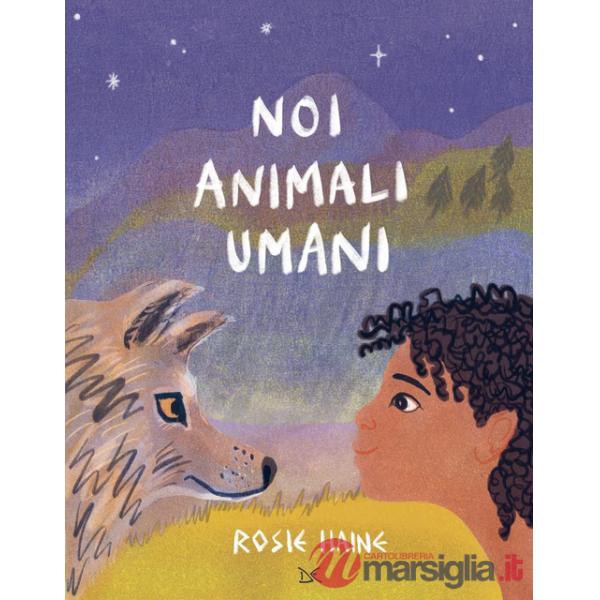Noi animali umani. Ediz. a colori