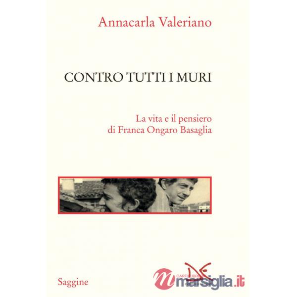 Contro tutti i muri. La vita e il pensiero di Franca Ongaro Basaglia