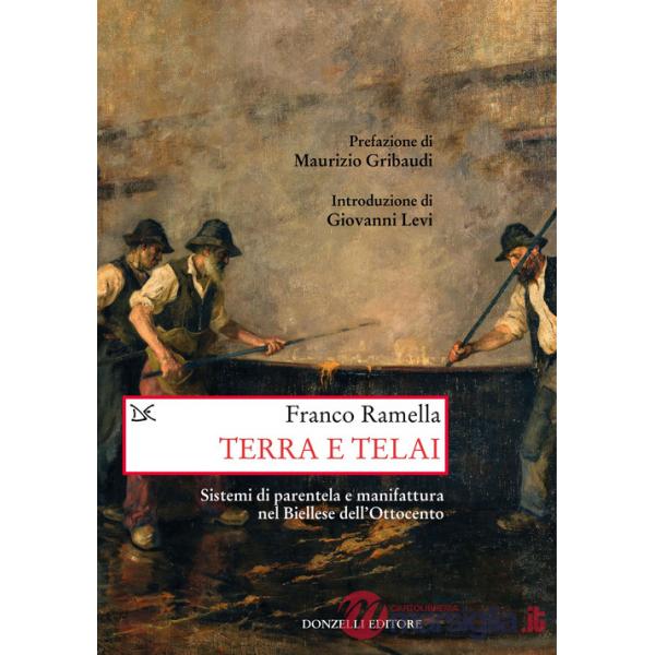 Terra e telai. Sistemi di parentela e manifattura nel Biellese dell'Ottocento