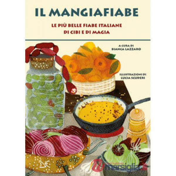 Mangiafiabe. Le più belle fiabe italiane di cibi e di magia (Il)