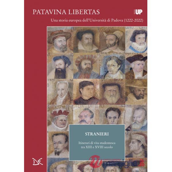 Stranieri. Itinerari di vita studentesca tra XIII e XVIII secolo. Patavina Libertas