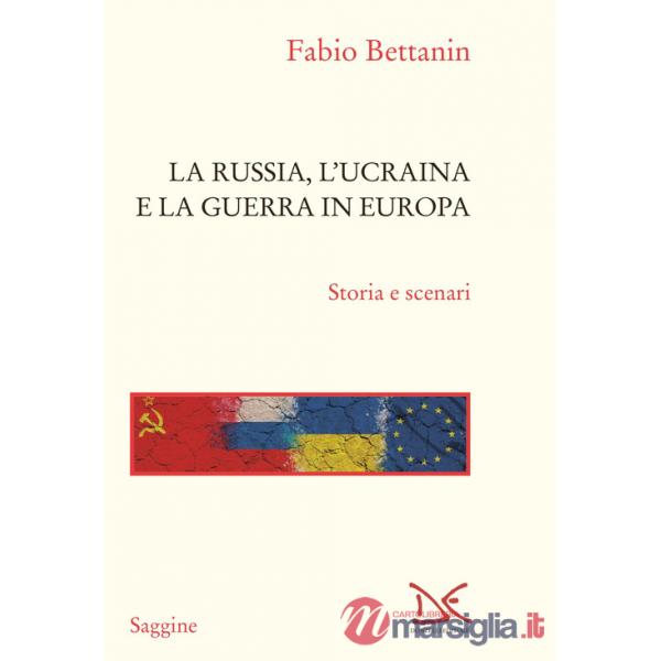 Russia, l'Ucraina e la guerra in Europa. Storia e scenari (La)