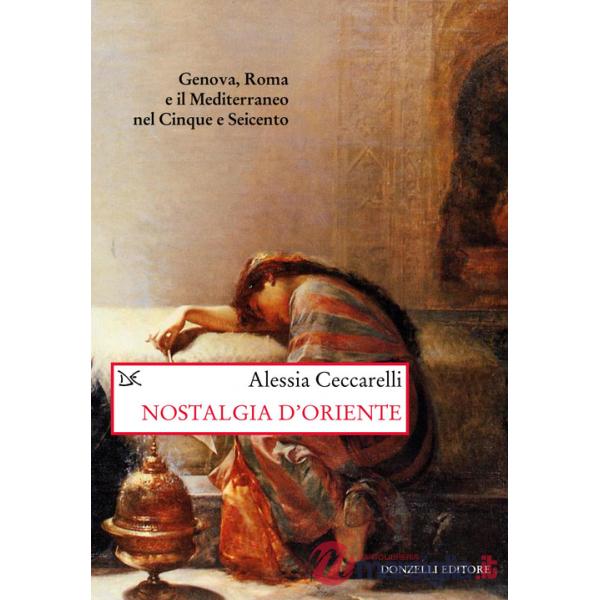 Nostalgia d'Oriente. Genova, Roma e il Mediterraneo nel Cinque e Seicento