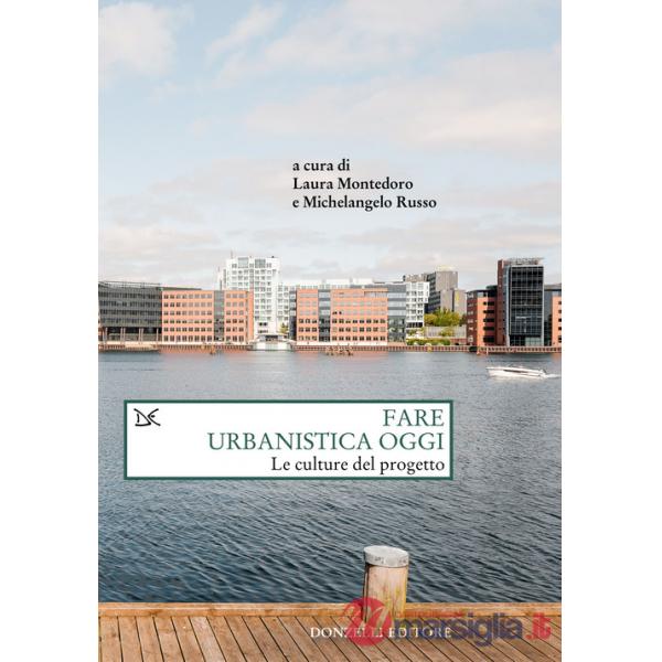 Fare urbanistica oggi. Le culture del progetto