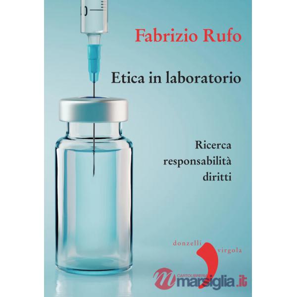 Etica in laboratorio. Ricerca, responsabilità, diritti. Nuova ediz.