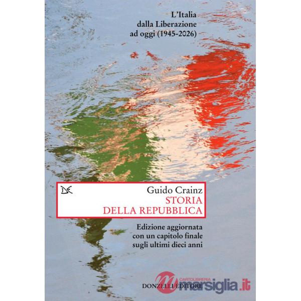 Storia della Repubblica. L'Italia dalla Liberazione ad oggi (1945-2026). Nuova ediz.