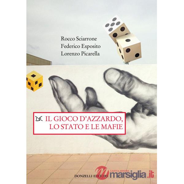 Gioco d'azzardo, lo Stato e le mafie (Il)