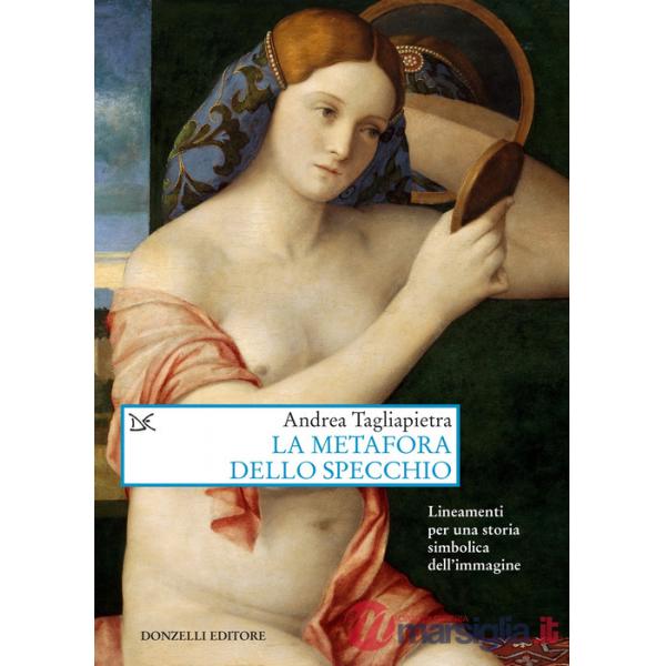 Metafora dello specchio. Lineamenti per una storia simbolica dell'immagine (La)