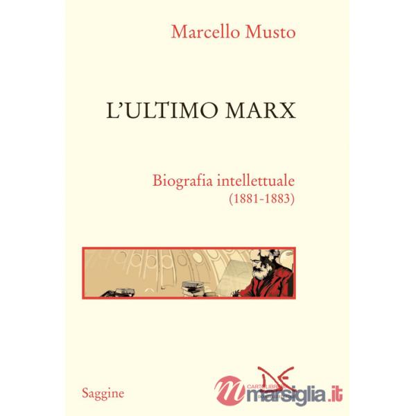 Ultimo Marx. Biografia intellettuale (1881-1883). Nuova ediz. (L')