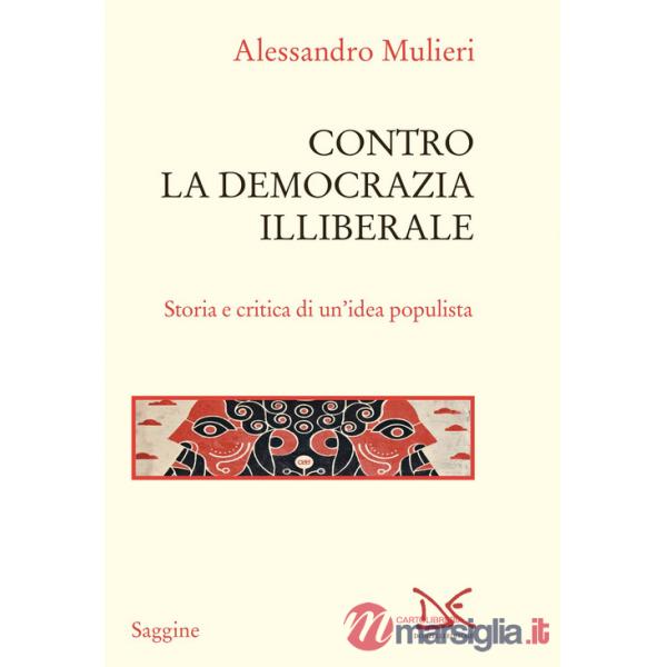 Contro la democrazia illiberale. Storia e critica di un'idea populista