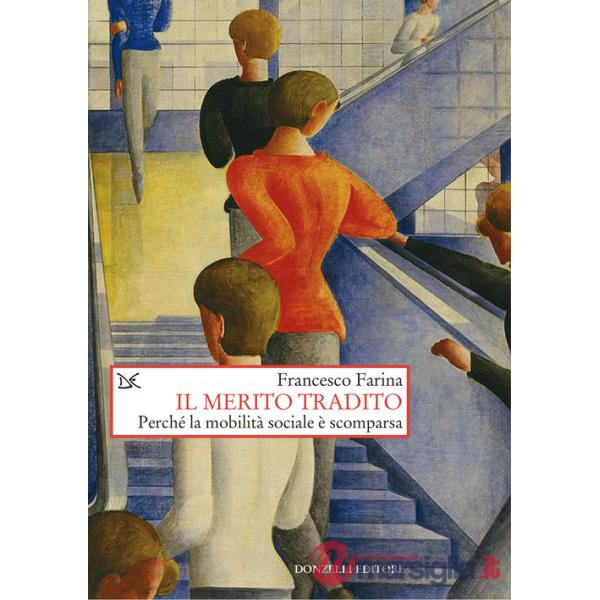 Merito tradito. Perché la mobilità sociale è scomparsa (Il)