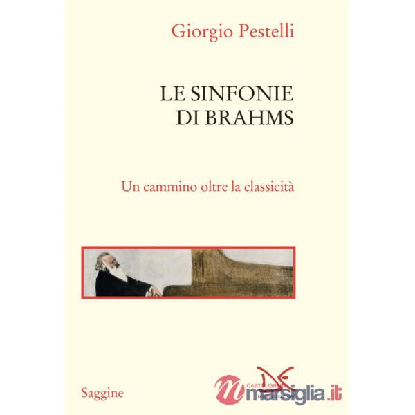 Sinfonie di Brahms. Un cammino oltre la classicità (Le)