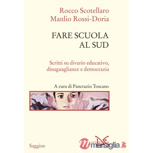 Fare scuola al Sud. Scritti su divario educativo, disuguaglianze e democrazia