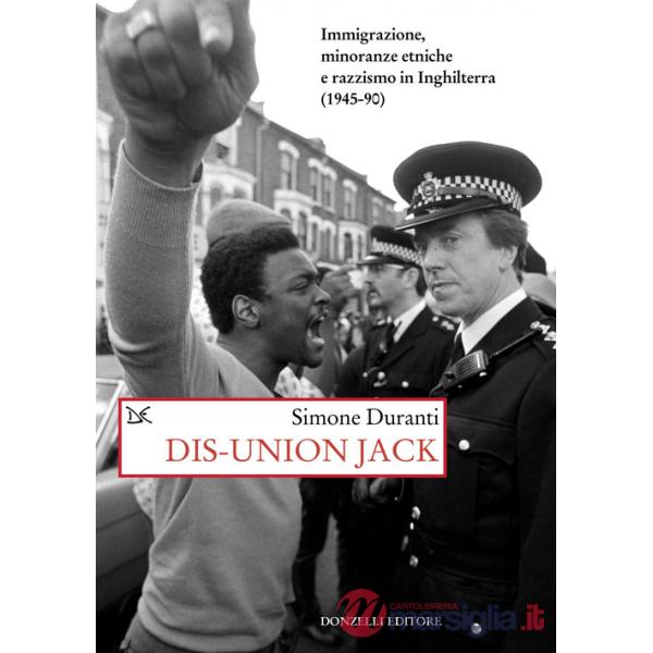 Dis-union Jack. Immigrazione, minoranze etniche e razzismo in Inghilterra (1945-90)