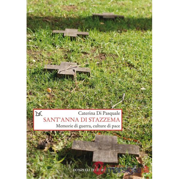 Sant'Anna di Stazzema. Memorie di guerra, culture di pace