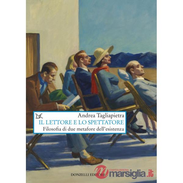 Lettore e lo spettatore. Filosofia di due metafore dell'esistenza (Il)