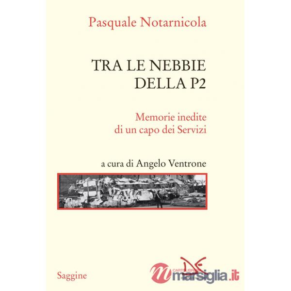 Tra le nebbie della P2. Memorie inedite di un capo dei Servizi