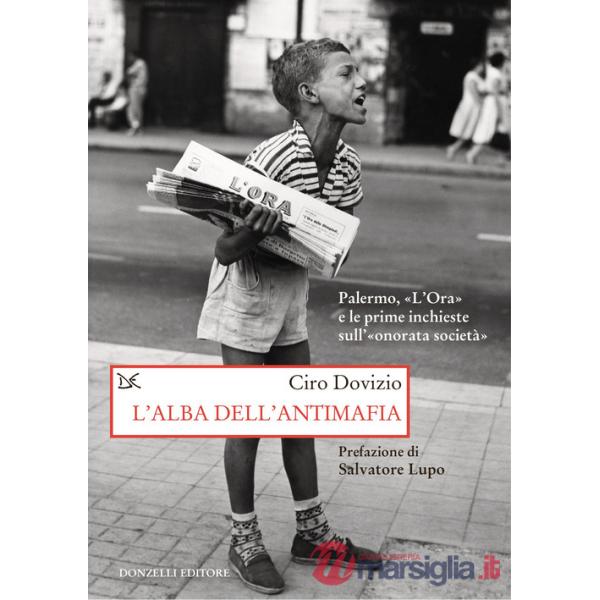 Alba dell'antimafia. Palermo, «L'Ora» e le prime inchieste sull'«onorata società» (L')