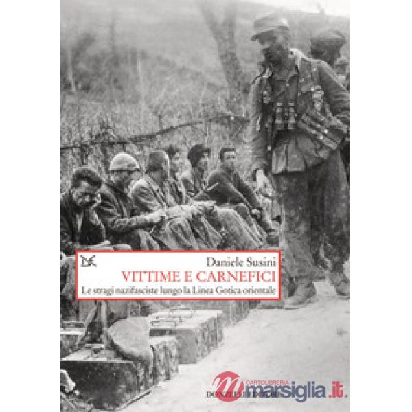 Vittime e carnefici. Le stragi nazifasciste lungo la Linea Gotica orientale