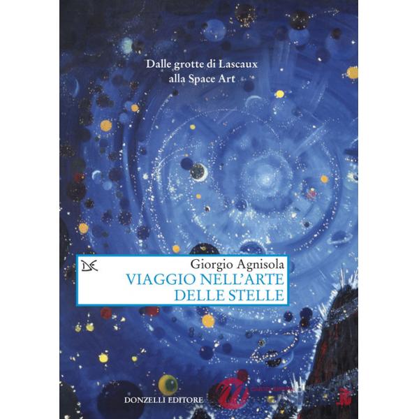 Viaggio nell'arte delle stelle. Dalle grotte di Lascaux alla Space Art