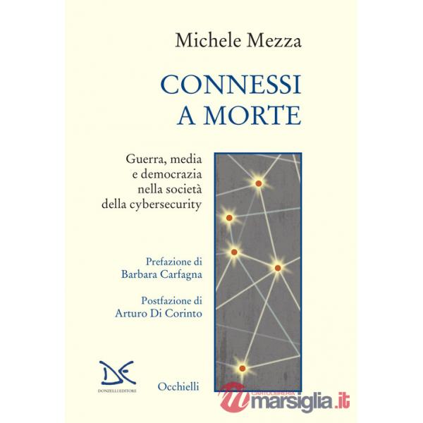 Connessi a morte. Guerra, media e democrazia nella società della cybersecurity