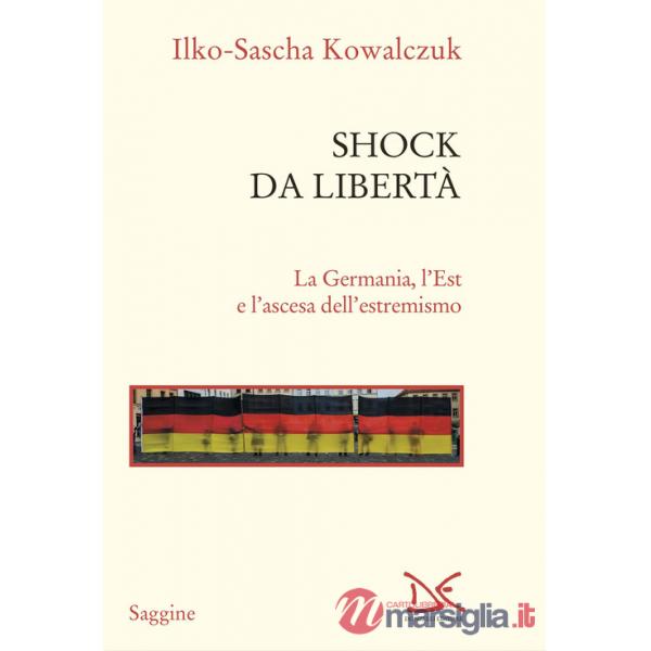 Shock da libertà. La Germania, l'Est e l'ascesa dell'estremismo