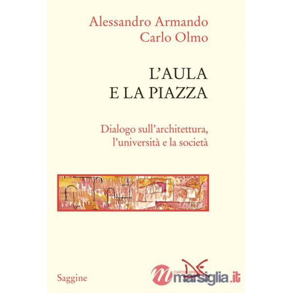 Aula e la piazza. Dialogo sull'architettura, l'università e la società (L')