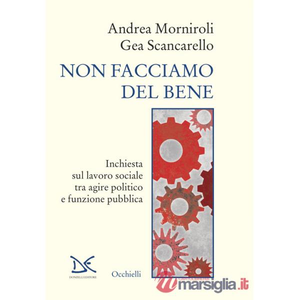 Non facciamo del bene. Inchiesta sul lavoro sociale tra agire politico e funzione pubblica