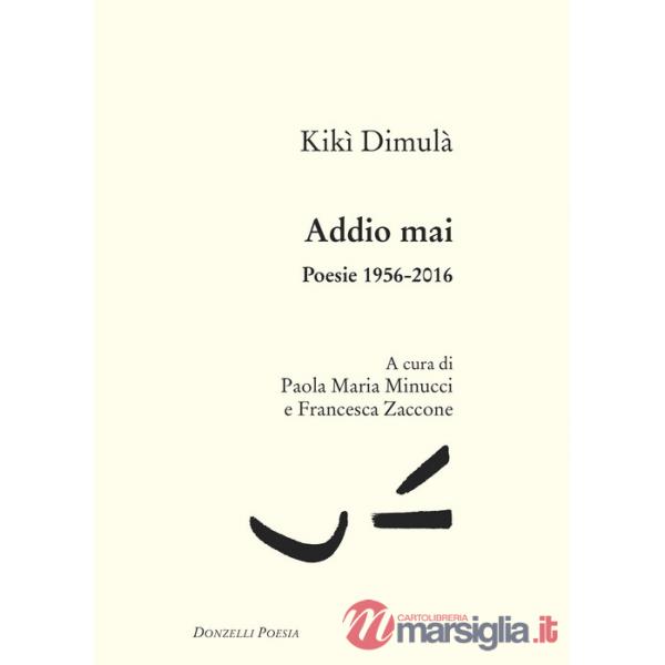 Addio mai. Poesie 1956-2016