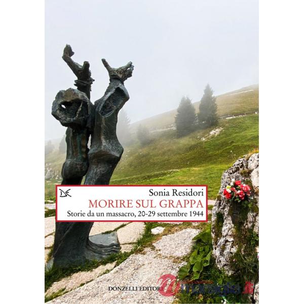Morire sul Grappa. Storie da un massacro, 20-29 settembre 1944