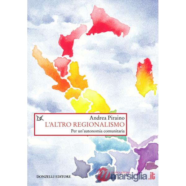 Altro regionalismo. Per un'autonomia comunitaria (L')