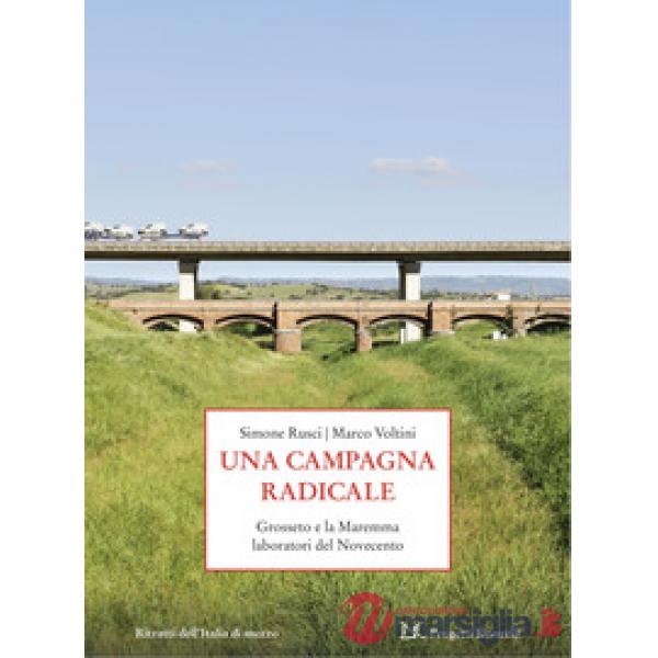Campagna radicale. Grosseto e la Maremma laboratori del Novecento (Una)