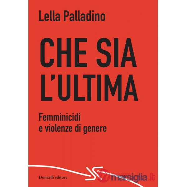 Che sia l'ultima. Femminicidi e violenze di genere