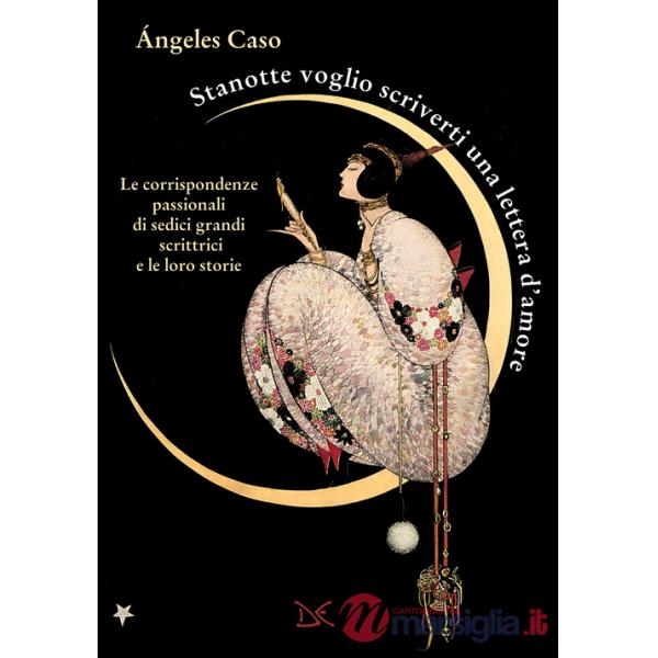 Stanotte voglio scriverti una lettera d'amore. Le corrispondenze passionali di sedici grandi scrittrici e le loro storie