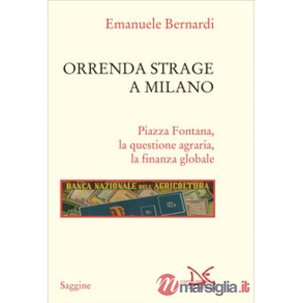 Orrenda strage a Milano. Piazza Fontana, la questione agraria, la finanza globale