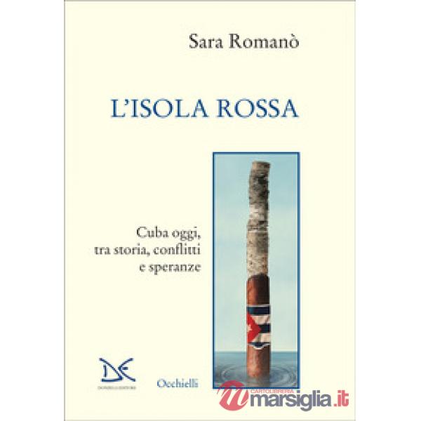Isola rossa. Cuba oggi, tra storia, conflitti e speranze (L')