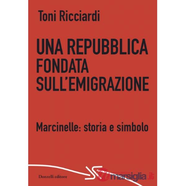 Repubblica fondata sull'emigrazione. Marcinelle: storia e simbolo (Una)