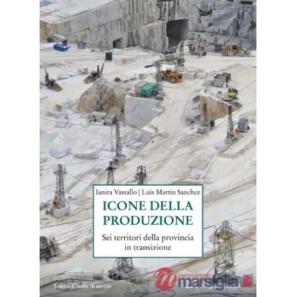 Icone della produzione. Sei territori della provincia in transizione